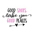 Good shoes take you good places - funny saying Royalty Free Stock Photo