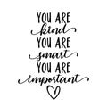 You are kind, you are smart, you are important