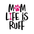 Mom life is Ruff - words with dog footprint. Royalty Free Stock Photo