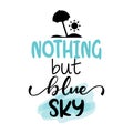 Nothing but blue sky - Lettering inspiring calligraphy poster with text