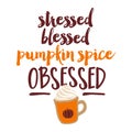 Stressed, Blessed, Pumpkin Spice Obsessed