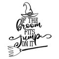 If the broom fits, jupm on it