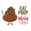 Eat, poop and be merry - Cute smiling happy poop in holly Christmas hat