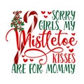 Sorry Girls, my mistletoe kisses are for Mommy
