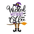 Wicked without Coffee - Halloween quote