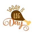 Today is leg day - Thanksgiving Day calligraphic poster