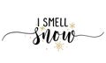 I smell snow - Inspirational Christmas beautiful handwritten quote