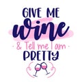 Give me wine and tell me I am pretty