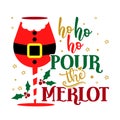 Ho Ho Ho Pour The Merlot - Calligraphy Phrase For Christmas.