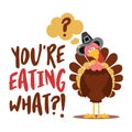 You are eating what? - Thanksgiving Day poster with cute Turkey bird.