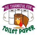 Be thankful for toilet paper - Happy Thanksgiving 2020.