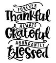 Forever thankful, always Grateful, abundantly Blessed