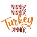 Winner winner turkey dinner - Funny Thanksgiving text.