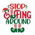 Stop Elfing Around selfing around pun - phrase for Christmas clothes or ugly sweaters.