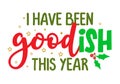 I have been goodish this year - Calligraphy phrase for Christmas