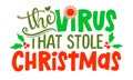 The virus that stole Christmas - 2020 phrase for Christmas.