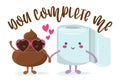 You complete me - Cute smiling happy poop in love with toilet paper roll, funny quote. Royalty Free Stock Photo