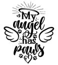 My angel has paws - Hand drawn positive memory phrase.