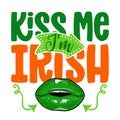 Kiss me I am Irish - funny St Patrick`s Day Royalty Free Stock Photo