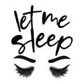 Let me sleep - Lettering inspiring calligraphy poster with text and eyelashes.