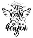 All cats go to heaven - Hand drawn positive memory phrase. Modern brush calligraphy.