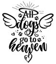 All dogs go to heaven - Hand drawn positive memory phrase.