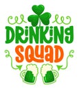 Irish Drinking Squad - funny St Patrick`s Day