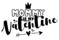 Mommy is my Valentine - Cute calligraphy phrase for Valentine day.