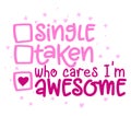 Single, taken, who cares, I am awesome Royalty Free Stock Photo