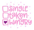 Single, taken, Hungry