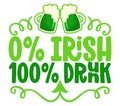 0% irish 100% drunk - funny St Patrick`s Day Royalty Free Stock Photo