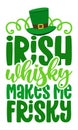 Irish whiskey makes me frisky - funny St Patrik`s Day Royalty Free Stock Photo