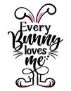 Every Bunny everybody loves me - Cute Easter bunny design, funny hand drawn doodle, cartoon Easter rabbit