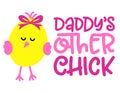 Daddy`s other Chick - Cute baby girl chick saying.