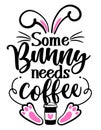 Some Bunny needs Coffee Somebody needs coffee - SASSY Calligraphy phrase for Easter day Royalty Free Stock Photo