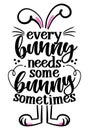 Every bunny needs some bunny sometimes everybody needs somebody sometimes