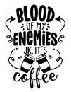 Blood of my Enemies, joke, It is Coffee Royalty Free Stock Photo