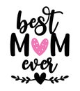 Best mom ever - Happy Mothers Day lettering.