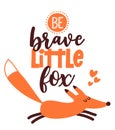 Be brave little fox - Hand drawn vector illustration with cute fox.