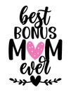 Best bonus mom ever - Happy Mothers Day lettering. Royalty Free Stock Photo