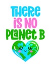 There is no Planet B - Earth Day kawaii drawing with heart shape Earth.