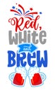 Red, whie and Brew - Happy Independence Day July 4th lettering design illustration with beers. Royalty Free Stock Photo