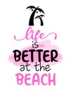 Life is better at the Beach - Inspirational quote about summer