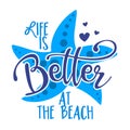 Life is better at the Beach - Inspirational quote about summer.