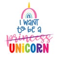 I want to be a Princess, Unicorn - funny hand drawn doodle, cartoon dino. Royalty Free Stock Photo