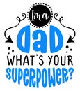 I am a Dad, what is your superpower? - Lovely Father`s day greeting card with hand lettering.