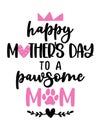 Happy Mother`s Day to a pawsome awesome Mom - funny quote design.