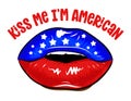 Kiss me I`m american - Independence Day USA with lips American flag.