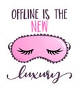 Offline is the new luxury - funny inspirational lettering design with sleeping masks, t-shirts, pijamas invitations, stickers, ban