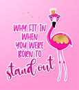 Why fit in, when you were born to stand out - Motivational quotes.